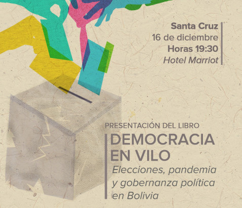 Hoy, se presenta en Santa Cruz el libro Democracia en vilo. Elecciones, pandemia y gobernanza política en Bolivia
